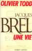 Jacques Brel Une vie. Olivier Todd