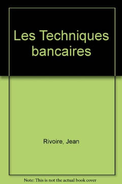 Les Techniques bancaires. Rivoire Jean