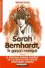 Sarah Bernhardt le garçon manqué. Michel Quint