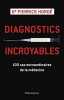 Diagnostics incroyables : 100 cas extraordinaires de la médecine. Hordé Pierrick