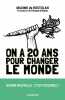 On a 20 ans pour changer le monde. De Rostolan Maxime