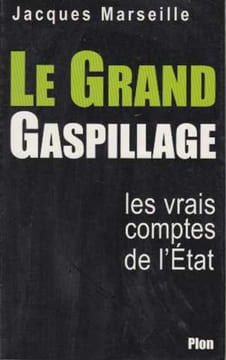Le Grand Gaspillage. Les Vrais Comptes de l'etat. Marseille Jacques