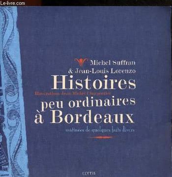 Histoires peu ordinaires a bordeaux : matinees de quelques faits divers. Suffran Michel / Lorenzo Jean-louis
