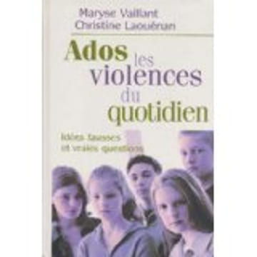 Ados et violences du quotidien - Idées fausses et vraies questions. Maryse Vaillant Et Christine Laouénan