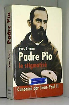 Padre Pio : Le stigmatisé. Chiron Yves