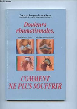 DOULEURS RHUMATISMALES COMMENT NE PLUS SOUFFRIR. DOCTEUR JACQUES LEMOULINIER