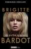 Brigitte Bardot : Le mythe éternel. Dominique Choulant  François Bagnaud