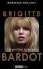 Brigitte Bardot : Le mythe éternel. Dominique Choulant  François Bagnaud