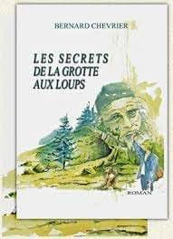 LES SECRETS DE LA GROTTE AUX LOUPS. BERNARD CHEVRIER