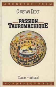 Passion tauromachique. DEDET Christian
