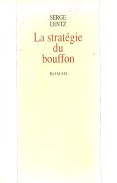 La Stratégie du Bouffon. Serge Lentz