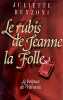 Le rubis de Jeanne la Folle (Le boiteux de Varsovie.). Benzoni Juliette
