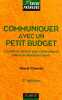 Communiquer avec un petit budget : Conseils et astuces pour communiquer mieux en dépensant moins. Chauvin Pascal