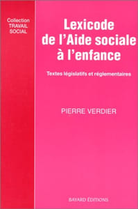 LEXICODE DE L'AIDE SOCIALE A L'ENFANCE. Recueil des textes législatifs et règlementaires