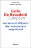 Carlo De Benedetti L'Européen : Aventures et réflexions d'un entrepreneur exceptionnel. 