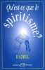 Qu'est-ce que le spiritisme ? - communications avec les esprits des défunts. obtention de révélations de l'au-delà. Haziel