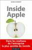 Inside Apple - Dans les coulisses de l'entreprise la plus secrète au monde. Lashinsky Adam
