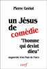 Un Jésus de comédie : "L'Homme qui devint Dieu" augmenté d"Un Paul de farce". Grelot  Pierre