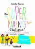 Les Super-parents c'est vous ! Construire en pleine conscience une relation parent-enfant bienveillante. Faucon Camille