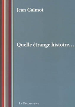 Quelle étrange histoire. Galmot Jean