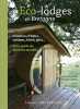 Eco-lodges en Bretagne : Chambres d'hôtes cabanes hôtels gîtes... Votre guide du tourisme durable. Le Brun Matyas  Franchini Sophie  Péron Xavier