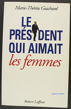 President qui aimait femmes. Guichard Marie Therese
