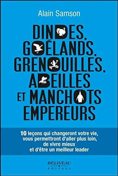 Dindes goélands grenouilles abeilles et manchots empereurs - 10 leçons qui changeront votre vie. Samson Alain