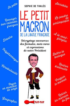 Le petit Macron dans le texte : Lexiques et expressions décryptées de notre Président. Thalès Sophie De