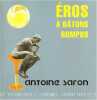 Eros à bâtons rompus. Saron Antoine