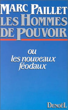 Les hommes de pouvoir ou Les nouveaux féodaux. Marc Paillet