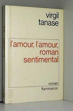 L'amour l'amour roman sentimental. Tanase Virgil
