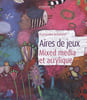 Aires de jeux : Mixed media et acrylique. Syssau Emilie Schmalzl Franziska