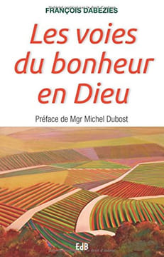 Les voies du bonheur en Dieu. Dabezies François Dubost Michel