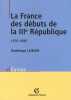 La France des débuts de la IIIe République 1870-1896. Lejeune Dominique