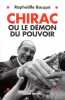 Chirac ou le Démon du pouvoir. Raphaëlle Bacqué