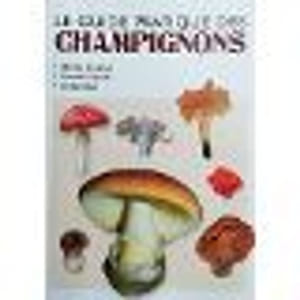 Le guide pratique des champignons