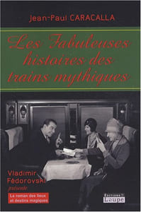Les fabuleuses histoires des trains mythiques (grands caractères)