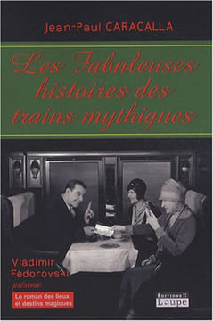 Les fabuleuses histoires des trains mythiques (grands caractères). Caracalla Jean-Paul