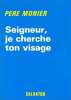 SEIGNEUR JE CHERCHE TON VISAGE. PERE MONIER