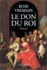 Le don du roi. Tremain Rose