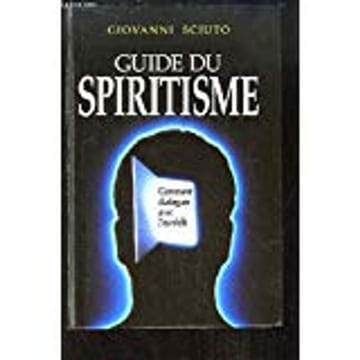 Guide du spiritisme : Comment dialoguer avec l'au-delà. Sciuto Giovanni