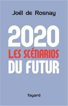 2020 : les scénarios du futur : Comprendre le monde qui vient. Rosnay Joël De Schaer Roland Closets François De