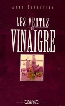 Les vertus du vinaigre. Lavédrine Anne