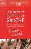LE PROGRAMME DU FRONT DE GAUCHE ET DE SON CANDIDAT JEAN-LUC MELENCHON - L'HUMAIN D'ABORD. 