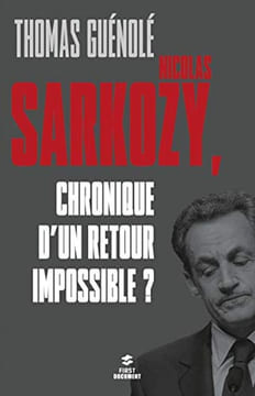 Nicolas Sarkozy chronique d'un retour impossible. GUÉNOLÉ Thomas