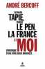 Bernard Tapie Marine Le Pen la France et moi : Chronique d'une implosion annoncée. André Bercoff