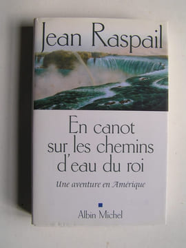 En canot sur les chemins d'eau du roi. Une aventure en Amérique. Jean Raspail
