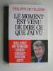 Le moment est venu de dire ce que j'ai vu.. Philippe de Villiers