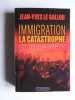 Immigration. La catastrophe. Que faire?. Jean-Yves Le Gallou