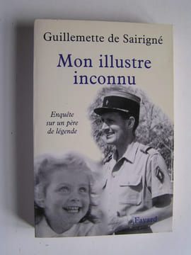 Mon illustre inconnu. Enquête sur un père de légende. Guillemette de Sairigné